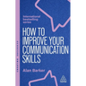 How to Improve Your Communication Skills: How to Build Trust, Be Heard and Communicate with Confidence