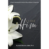 I Love Him: A Prayer & Manifestation Guide for Wives & Women in Preparation