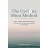 The Cyclone Mom Method- How to Call Upon Your God-Given Power to Remain Calm, In Control, and Confident as a Busy Mom