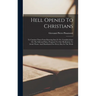 Hell Opened To Christians: To Caution Them From Entering Into It: Or, Considerations On The Infernal Pains, Proposed To Our Meditation To Avoid T