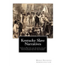 Kentucky Slave Narratives: A Folk History of Slavery in the United States From Interviews with Former Slaves Authored