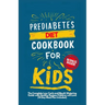 Prediabetes Cookbook for Kids: The Complete Low Carb and Mouth-watering Guide with Healthy Recipes Children Will Love (14-Day Meal Plan Included)