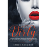 How to Talk Dirty: Increase Sexual Energy Between You and Your Partner and F*ck Him by Following Your Forbidden Erotic Desires or Dirtier