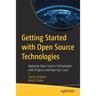 Getting Started with Open Source Technologies: Applying Open Source Technologies with Projects and Real Use Cases
