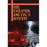 God, Evolution, and Evil's Mystery