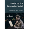 Mastering the Commodity Market: Strategies for Success