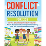 Conflict Resolution for Kids: Simple Strategies to Help Children Resolve Disagreements, Develop Problem-Solving Skills, and Foster Positive Relation