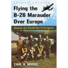Flying the B-26 Marauder Over Europe: Memoir of a World War II Navigator, 2D Ed.