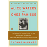 Alice Waters and Chez Panisse: The Romantic, Impractical, Often Eccentric, Ultimately Brilliant Making of a Food Revolution