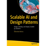 Scalable AI and Design Patterns: Design, Develop, and Deploy Scalable AI Solutions