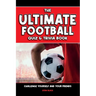 The Ultimate Football Quiz & Trivia Book: Challenge yourself and your friends
