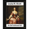 An Old Fashioned Girl (1870), by Louisa M. Alcott (novel): Louisa May Alcott