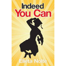 Indeed You Can: A True Story Edged in Humor to Inspire All Ages to Rush Forward with Arms Outstretched and Embrace Life
