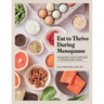 Eat to Thrive During Menopause: Managing Your Symptoms with Nourishing Foods