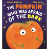 The Pumpkin Who Was Afraid of the Dark