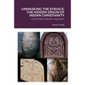 Unmasking the Syriacs: The Hidden Origin of Indian Christianity