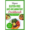 Vegan Gluten-Free Anti-Inflammatory Cookbook: Delicious Plant Based Low Oxalate Diet Recipes and Meal Plan to Soothe Inflammation, Improve Gut Health