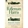The Compleat Rifleman Harris - The Adventures of a Soldier of the 95th (Rifles) During the Peninsular Campaign of the Napoleonic Wars