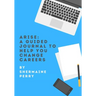 Arise: A Guided Journal To Help You Change Careers