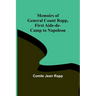 Memoirs of General Count Rapp, first aide-de-camp to Napoleon