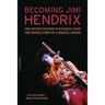 Becoming Jimi Hendrix: From Southern Crossroads to Psychedelic London, the Untold Story of a Musical Genius