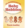 An Anthology of Baby Babbles: Beautiful Affirmations for Babies, now and the Years ahead.