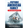 The Future of the American Family: An Unprecedented Crisis