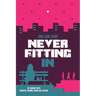 Never Fitting In: My Journey with Parental Trauma, Addiction, Healing