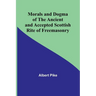 Morals and Dogma of the Ancient and Accepted Scottish Rite of Freemasonry