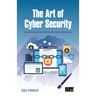 The Art of Cyber Security: A practical guide to winning the war on cyber crime