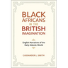 Black Africans in the British Imagination: English Narratives of the Early Atlantic World