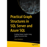 Practical Graph Structures in SQL Server and Azure SQL: Enabling Deeper Insights Using Highly Connected Data