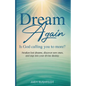 Dream Again: Is God calling you to more?: Awaken lost dreams, discover new ones, and step into your divine destiny