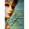 Magical Folk: A History of Real Fairies, 500ad to the Present