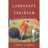 Landscape with Chainsaw: Poems