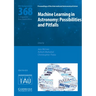 Machine Learning in Astronomy (Iau S368): Possibilities and Pitfalls