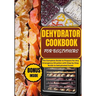 Dehydrator Cookbook for Beginners: The Complete Guide to Prepare for Any Emergency Situation with Step by Step Guide to Dehydrated Foods