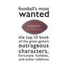 Football's Most Wanted: The Top 10 Book of the Great Game's Outrageous Characters, Fortunate Fumbles, and Other Oddities