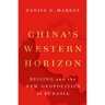 China's Western Horizon: Beijing and the New Geopolitics of Eurasia