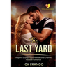 The Last Yard: A Sports Grumpy Sunshine Second Chance Football Romance