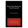 Jesus Cries When You Touch Yourself: A Comic Monologue on Religious Bullshit in America in Tribute to George Carlin