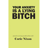 Your Anxiety is a Lying Bitch