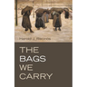 The Bags We Carry