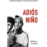 Adiós Niño: The Gangs of Guatemala City and the Politics of Death
