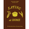 Eating at Home: The Nourishing Practice of Everyday Cooking [A Cookbook]