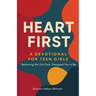 Heart First: A Devotional For Teen Girls: Becoming the Girl God Designed you to Be