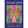 Sensual Spirit...Poetry and Thoughts from the Place Where Body and Soul Meet: Poetry and Thoughts from the Place Where Body and Soul Meet