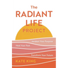 The Radiant Life Project: Awaken Your Purpose, Heal Your Past, and Transform Your Future
