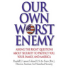 Our Own Worst Enemy: Asking the Right Questions About Security to Protect You, Your Family, and America