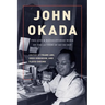 John Okada: The Life and Rediscovered Work of the Author of No-No Boy
